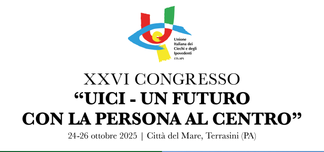 XXVI Congresso Nazionale UICI “Un futuro con la persona al centro” – 24-26 ottobre 2025, Città del Mare, Terrasini (PA)